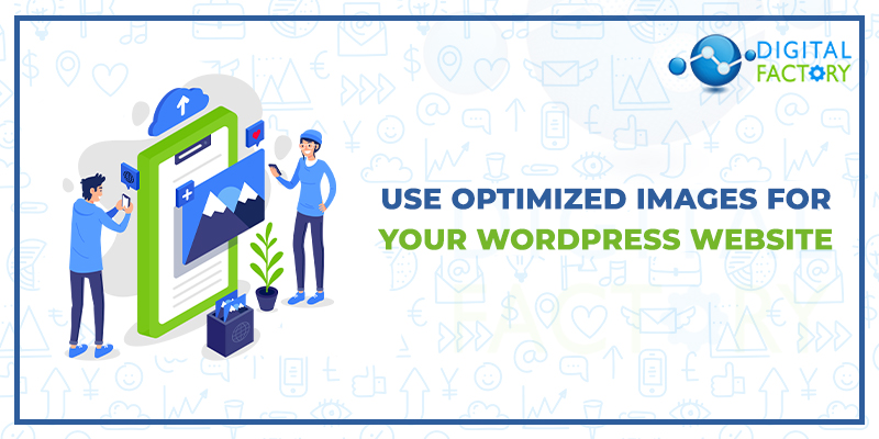 USE OPTIMIZED IMAGES FOR YOUR WORDPRESS WEBSITE